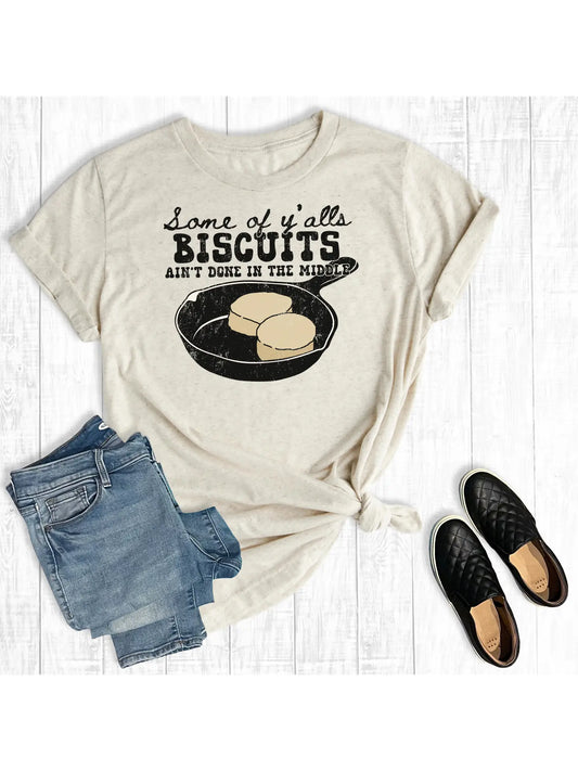 Some Of Yall's Biscuits Ain't Done Tee